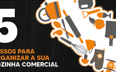 5 PASSOS PARA ORGANIZAR A SUA COZINHA COMERCIAL