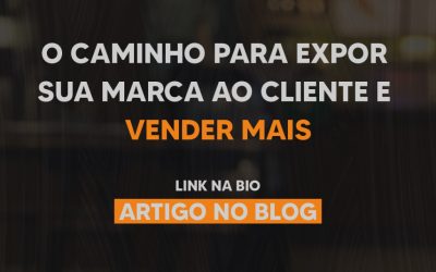 O caminho para expor sua marca ao cliente e vender mais