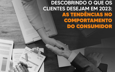 Descobrindo o que os clientes desejam em 2023: As tendências no comportamento do consumidor