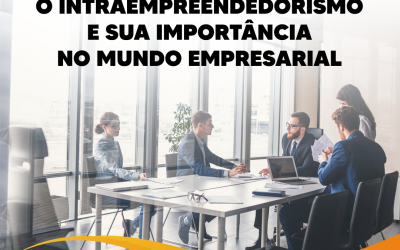 O Intraempreendedorismo e sua Importância no Mundo Empresarial