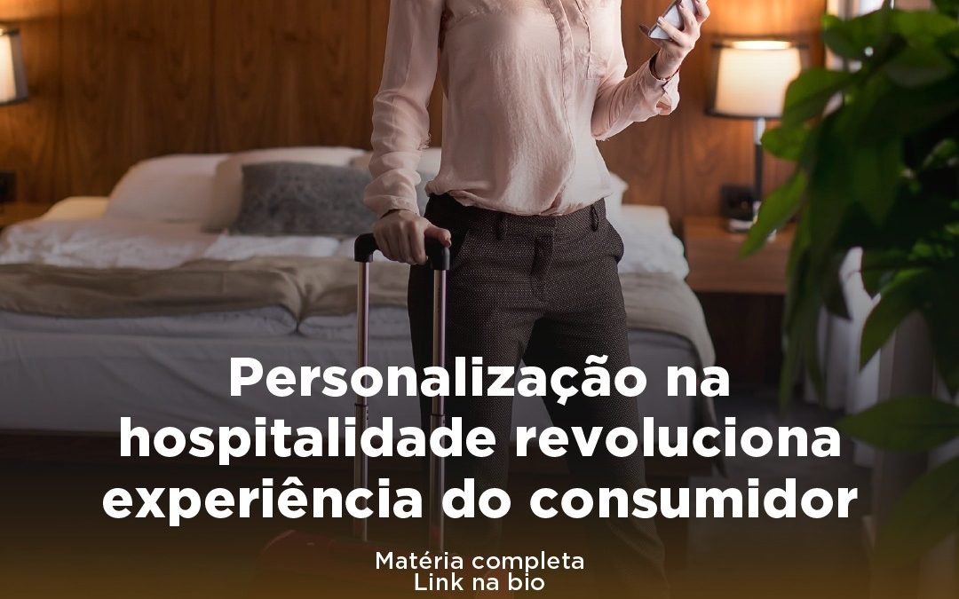 Personalização na hospitalidade revoluciona experiência do consumido